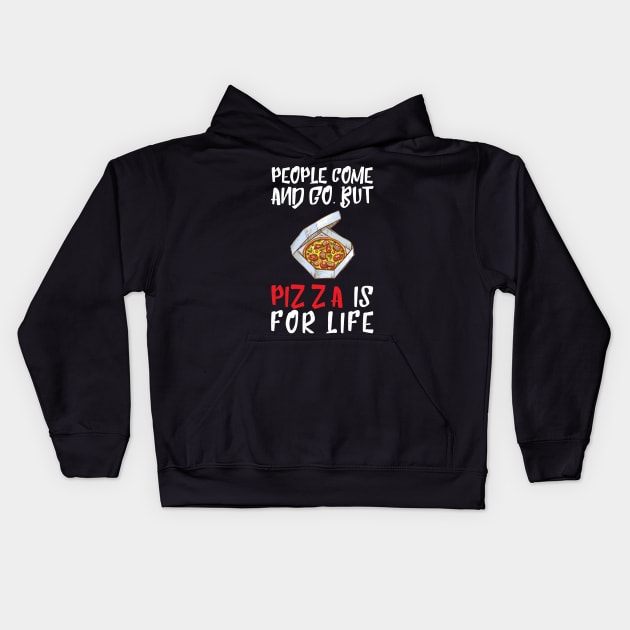 People Come And Go Pizza Is For Life Kids Hoodie by OffTheDome